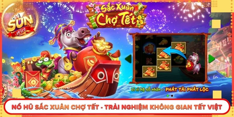 Nổ Hũ Sắc Xuân Chợ Tết - Trải Nghiệm Không Gian Tết Việt